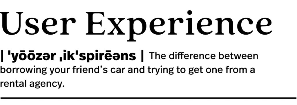 Styled like a dictionary entry: "User Experience: The difference between borrowing your friend's car and trying to get one from a rental agency." 