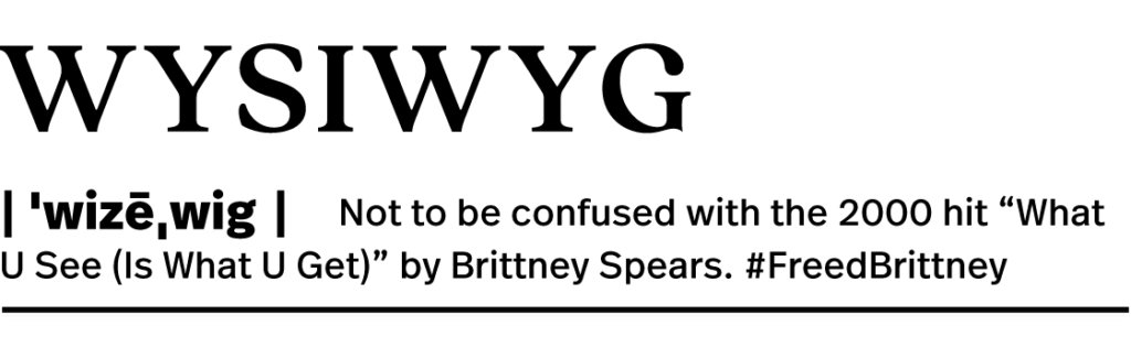 Styled like a dictionary entry: "WYSIWYG: Not to be confused with the 2000 hit "What U See (Is What U Get)" by Brittney Spears. #FreedBrittney