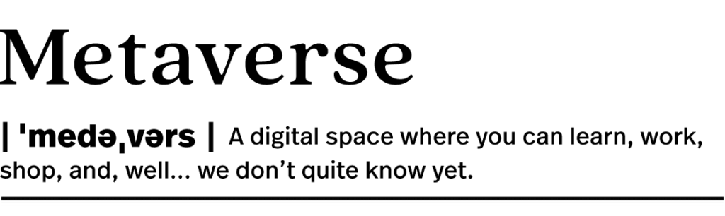 Styled like a dictionary entry: "Metaverse: A digital space where you can learn, work, shop, and, well... we don't quite know yet."