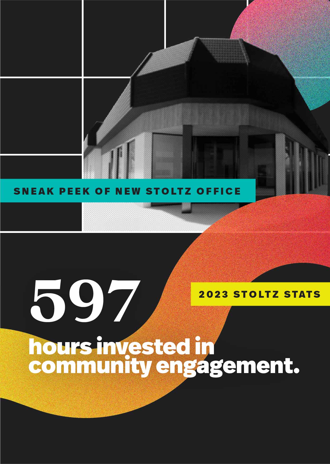 Black and white image of a building captioned "Sneak peek of new Stoltz office". 2023 Stoltz Stat: "597 hours invested in community engagement".