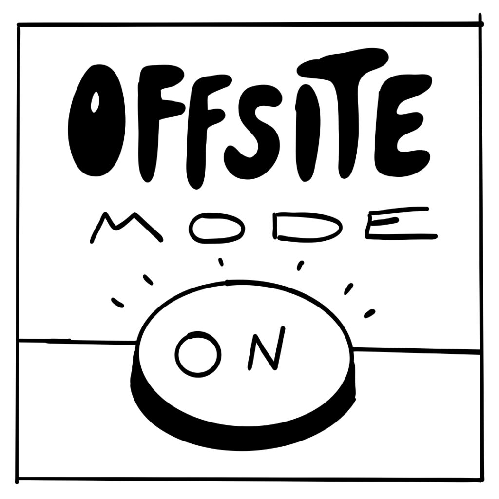 A hand drawn image that reads "Offsite mode on". The word "on" is on a doodle of a button that seems to be glowing.